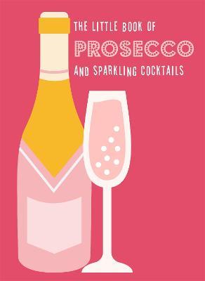 The Little Book Of Prosecco and Sparkling Cocktails by Pyramid